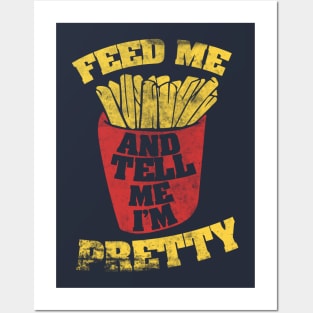 Feed me and Tell me I'm pretty Posters and Art